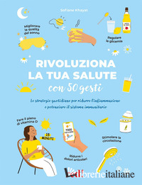 RIVOLUZIONA LA TUA SALUTE CON 50 GESTI. STRATEGIE QUOTIDIANE PER RIDURRE L'INFIA