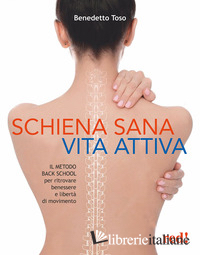 SCHIENA SANA, VITA ATTIVA. IL METODO DELLA BACK SCHOOL PER RITROVARE BENESSERE E
