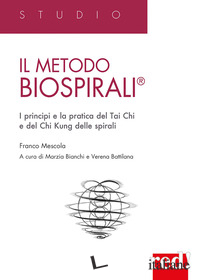METODO BIOSPIRALIA®. I PRINCIPI E LA PRATICA DEL TAI CHI E DEL CHI KUNG DELLE SP