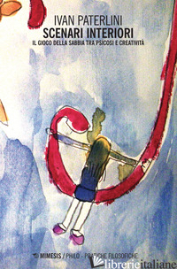 SCENARI INTERIORI. IL GIOCO DELLA SABBIA TRA PSICOSI E CREATIVITA'