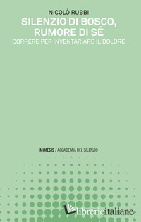 SILENZIO DI BOSCO, RUMORE DI SE'. CORRERE PER INVENTARIARE IL DOLORE
