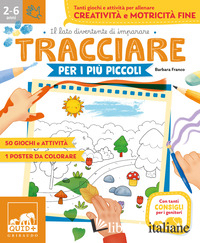 TRACCIARE PER I PIU' PICCOLI. TANTI GIOCHI E ATTIVITA' PER ALLENARE CREATIVITA' 