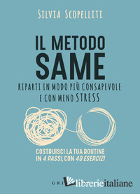 METODO S.A.M.E. RIPARTI IN MODO PIU' CONSAPEVOLE E CON MENO STRESS (IL)
