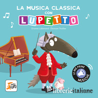 MUSICA CLASSICA CON LUPETTO. AMICO LUPO. EDIZ. A COLORI (LA)