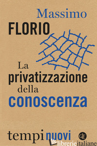PRIVATIZZAZIONE DELLA CONOSCENZA (LA)