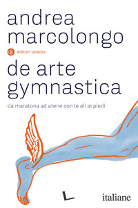 DE ARTE GYMNASTICA. DA MARATONA AD ATENE CON LE ALI AI PIEDI
