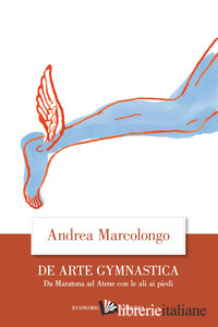 DE ARTE GYMNASTICA. DA MARATONA AD ATENE CON LE ALI AI PIEDI