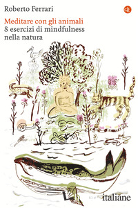 MEDITARE CON GLI ANIMALI. 8 ESERCIZI DI MINDFULNESS NELLA NATURA