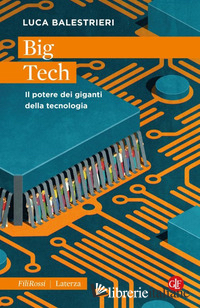 BIG TECH. IL POTERE DEI GIGANTI DELLA TECNOLOGIA