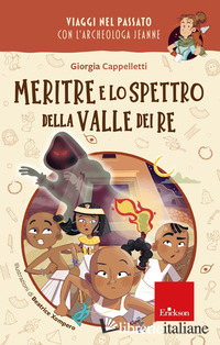 MERITRE E LO SPETTRO DELLA VALLE DEI RE. VIAGGI NEL PASSATO CON L'ARCHEOLOGA JEA
