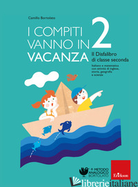 COMPITI VANNO IN VACANZA. IL DISFA-LIBRO PER LA PRIMARIA. CLASSE SECONDA. NUOVA 
