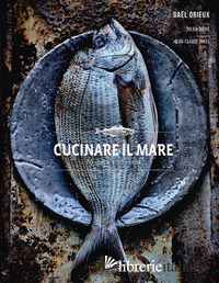 CUCINARE IL MARE. 70 SPECIE E 90 RICETTE