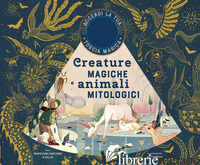CREATURE MAGICHE E ANIMALI MITOLOGICI. EDIZ. A COLORI. CON GADGET