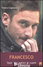 FRANCESCO. TOTTI DAI POLITICI AL CUORE