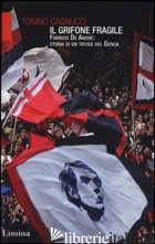 GRIFONE FRAGILE. FABRIZIO DE ANDRE': STORIA DI UN TIFOSO DEL GENOA (IL)
