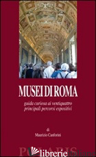 MUSEI DI ROMA. GUIDA CURIOSA AI VENTIQUATTRO PRINCIPALI PERCORSI ESPOSITIVI
