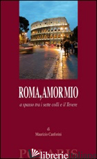 ROMA, AMOR MIO. A SPASSO TRA I SETTE COLLI E IL TEVERE