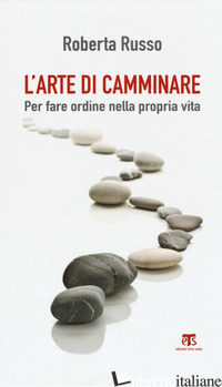ARTE DI CAMMINARE. PER FARE ORDINE NELLA PROPRIA VITA (L')
