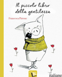 PICCOLO LIBRO DELLA GENTILEZZA. EDIZ. A COLORI (IL)