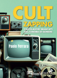 CULT ZAPPING. CAPOLAVORI MANCATI DEL CINEMA DI GENERE