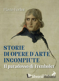 STORIE DI OPERE D'ARTE INCOMPIUTE. IL PARADOSSO DI FRENHOFER