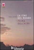 FINE DEL MONDO E PRIMA DELL'ALBA (LA)