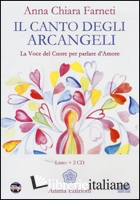 CANTO DEGLI ARCANGELI. LA VOCE DEL CUORE PER PARLARE D'AMORE. CON 2 CD AUDIO (IL
