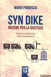 SYN DIKE. INSIEME PER LA GIUSTIZIA. SINDACATI E SINDACALISTI, LOTTE E COMPROMESS