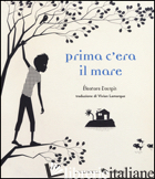PRIMA C'ERA IL MARE. EDIZ. ILLUSTRATA