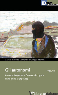 AUTONOMI. AUTONOMIA OPERAIA A GENOVA E IN LIGURIA (GLI). VOL. 7: PARTE PRIMA (19