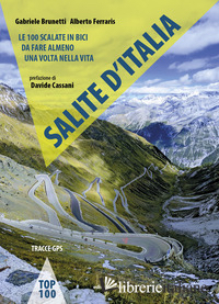 SALITE D'ITALIA. LE 100 SCALATE IN BICI DA FARE ALMENO UNA VOLTA NELLA VITA