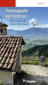 PASSEGGIATE NEL FELTRINO. ALLA SCOPERTA DI CHIESE, VILLE E PAESI