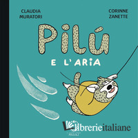 PILU' E L'ARIA. EDIZ. ILLUSTRATA
