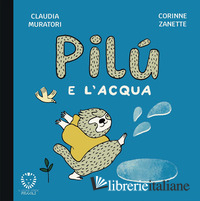 PILU' E L'ACQUA. EDIZ. ILLUSTRATA