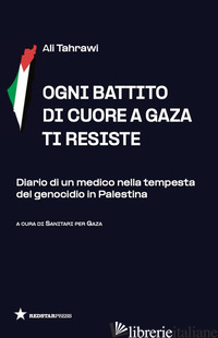 OGNI BATTITO DI CUORE A GAZA TI RESISTE