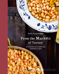 FROM THE MARKETS OF TUSCANY. A COLLECTION OF TRADITIONAL, SEASONAL RECIPES