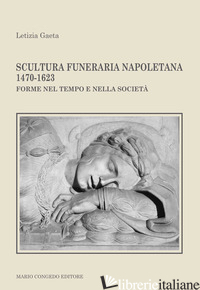 SCULTURA FUNERARIA NAPOLETANA 1470-1623. FORME NEL TEMPO E NELLA SOCIETA'