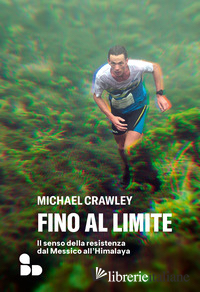 FINO AL LIMITE. IL SENSO DELLA RESISTENZA DAL MESSICO ALL'HIMALAYA