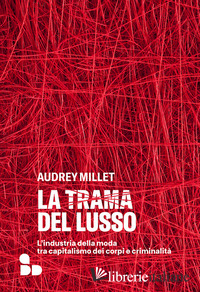 TRAMA DEL LUSSO. L'INDUSTRIA DELLA MODA TRA CAPITALISMO DEI CORPI E CRIMINALITA'