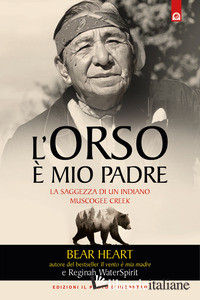 ORSO E' MIO PADRE. LA SAGGEZZA DI UN INDIANO MUSCOGEE CREEK (L')