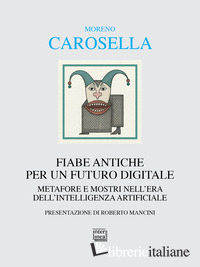 FIABE ANTICHE PER UN FUTURO DIGITALE. METAFORE E MOSTRI NELL'ERA DELL'INTELLIGEN