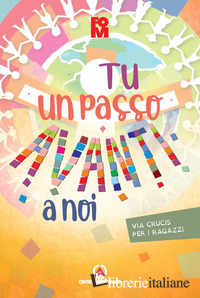 TU UN PASSO AVANTI A NOI. VIA CRUCIS PER I RAGAZZI