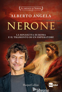 NERONE. LA RINASCITA DI ROMA E IL TRAMONTO DI UN IMPERATORE. LA TRILOGIA DI NERO