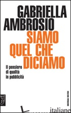 SIAMO QUELLO CHE DICIAMO. IL PENSIERO DI QUALITA' IN PUBBLICITA'