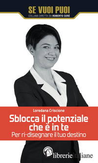 SBLOCCA IL POTENZIALE CHE E' IN TE. PER RI-DISEGNARE IL TUO DESTINO