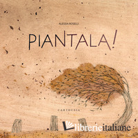 PIANTALA! EDIZ. A COLORI