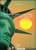 DALL'ALTRA PARTE DELLA LUNA, SICILIANI D'AMERICA CHE CE L'HANNO FATTA