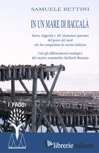 IN UN MARE DI BACCALA'. STORIE, LEGGENDE E 101 SFUMATURE GOURMET DEL PESCE DEL N