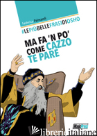 PIU' BELLE FRASI DI OSHO. MA FA 'N PO' COME CAZZO TE PARE (LE)