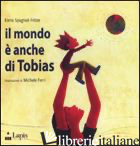 MONDO E' ANCHE DI TOBIAS. EDIZ. ILLUSTRATA (IL)